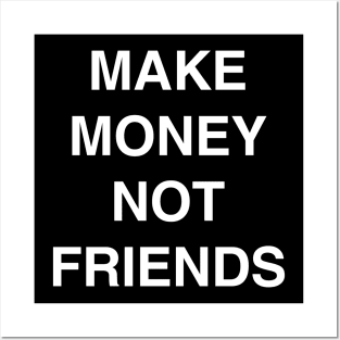 Make Money Not Friends Posters and Art